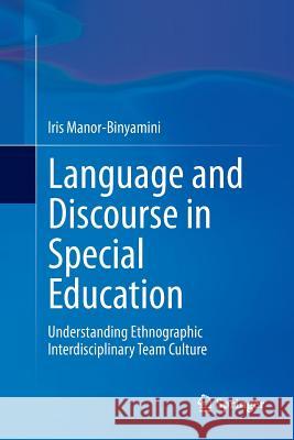 Language and Discourse in Special Education: Understanding Ethnographic Interdisciplinary Team Culture Manor-Binyamini, Iris 9783319356839