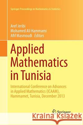 Applied Mathematics in Tunisia: International Conference on Advances in Applied Mathematics (Icaam), Hammamet, Tunisia, December 2013 Jeribi, Aref 9783319356846