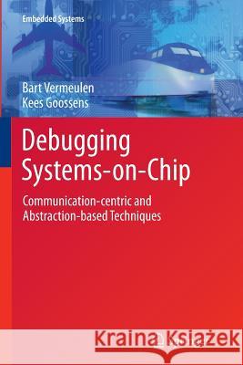 Debugging Systems-On-Chip: Communication-Centric and Abstraction-Based Techniques Vermeulen, Bart 9783319356921