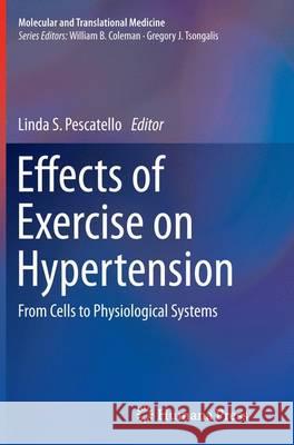Effects of Exercise on Hypertension: From Cells to Physiological Systems Pescatello, Linda S. 9783319356990
