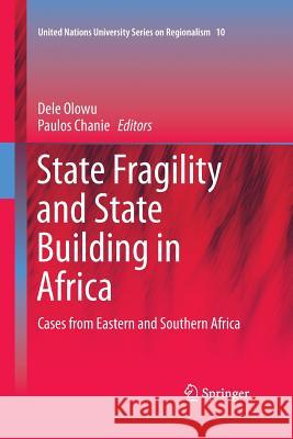 State Fragility and State Building in Africa: Cases from Eastern and Southern Africa Olowu, Dele 9783319357058 Springer