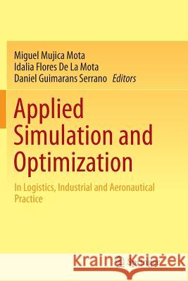 Applied Simulation and Optimization: In Logistics, Industrial and Aeronautical Practice Mujica Mota, Miguel 9783319357072 Springer