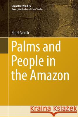 Palms and People in the Amazon Nigel Smith 9783319357188 Springer