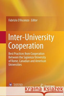 Inter-University Cooperation: Best Practices from Cooperation Between the Sapienza University of Rome, Canadian and American Universities D'Ascenzo, Fabrizio 9783319357379