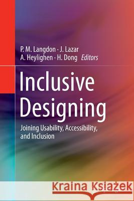 Inclusive Designing: Joining Usability, Accessibility, and Inclusion Langdon, P. M. 9783319357386 Springer