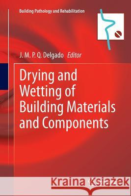 Drying and Wetting of Building Materials and Components J. M. P. Q. Delgado 9783319357485 Springer