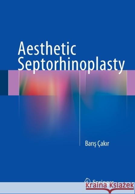 Aesthetics in Closed Rhinoplasty Çakır, Barış 9783319357492 Springer