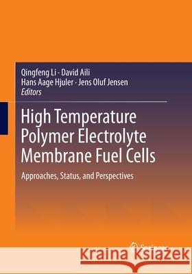 High Temperature Polymer Electrolyte Membrane Fuel Cells: Approaches, Status, and Perspectives Li, Qingfeng 9783319357553 Springer