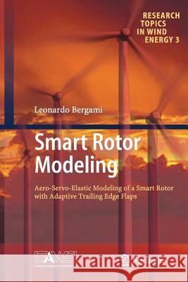 Smart Rotor Modeling: Aero-Servo-Elastic Modeling of a Smart Rotor with Adaptive Trailing Edge Flaps Bergami, Leonardo 9783319357577 Springer