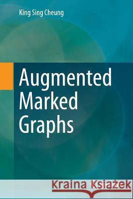 Augmented Marked Graphs King Sing Cheung 9783319357607