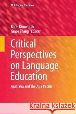 Critical Perspectives on Language Education: Australia and the Asia Pacific Dunworth, Katie 9783319357690