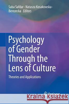 Psychology of Gender Through the Lens of Culture: Theories and Applications Safdar, Saba 9783319357720