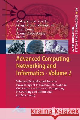 Advanced Computing, Networking and Informatics- Volume 2: Wireless Networks and Security Proceedings of the Second International Conference on Advance Kumar Kundu, Malay 9783319357744 Springer