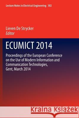 Ecumict 2014: Proceedings of the European Conference on the Use of Modern Information and Communication Technologies, Gent, March 20 Strycker, Lieven 9783319357805 Springer