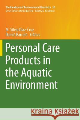 Personal Care Products in the Aquatic Environment M. Silvia Dia Damia Barcelo 9783319357898 Springer
