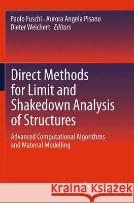 Direct Methods for Limit and Shakedown Analysis of Structures: Advanced Computational Algorithms and Material Modelling Fuschi, Paolo 9783319357966 Springer