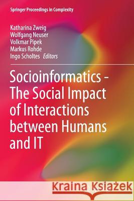 Socioinformatics - The Social Impact of Interactions Between Humans and It Zweig, Katharina 9783319358048 Springer