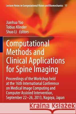 Computational Methods and Clinical Applications for Spine Imaging: Proceedings of the Workshop Held at the 16th International Conference on Medical Im Yao, Jianhua 9783319358055 Springer