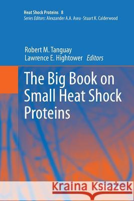 The Big Book on Small Heat Shock Proteins Robert M. Tanguay Lawrence E. Hightower 9783319358079 Springer