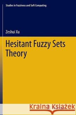 Hesitant Fuzzy Sets Theory Zeshui Xu 9783319358093 Springer