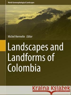 Landscapes and Landforms of Colombia Michel Hermelin 9783319358161 Springer