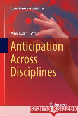 Anticipation Across Disciplines Mihai Nadin 9783319358239 Springer