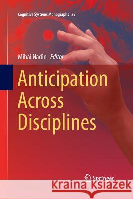 Anticipation Across Disciplines Mihai Nadin 9783319358239