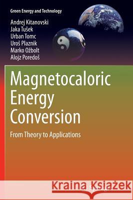 Magnetocaloric Energy Conversion: From Theory to Applications Kitanovski, Andrej 9783319358260