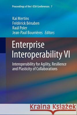Enterprise Interoperability VI: Interoperability for Agility, Resilience and Plasticity of Collaborations Mertins, Kai 9783319358369 Springer