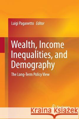 Wealth, Income Inequalities, and Demography: The Long-Term Policy View Paganetto, Luigi 9783319358390 Springer