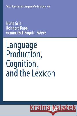 Language Production, Cognition, and the Lexicon Nuria Gala Reinhard Rapp Gemma Bel-Enguix 9783319358475 Springer