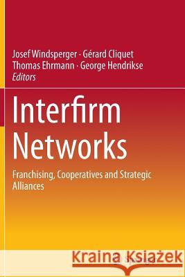 Interfirm Networks: Franchising, Cooperatives and Strategic Alliances Windsperger, Josef 9783319358505 Springer