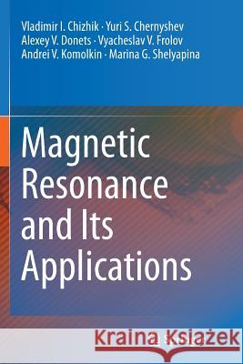 Magnetic Resonance and Its Applications Vladimir I. Chizhik Yuri S. Chernyshev Alexey V. Donets 9783319358529