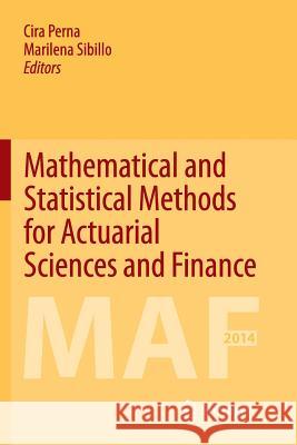 Mathematical and Statistical Methods for Actuarial Sciences and Finance Cira Perna Marilena Sibillo 9783319358567 Springer