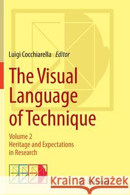The Visual Language of Technique: Volume 2 - Heritage and Expectations in Research Cocchiarella, Luigi 9783319358598 Springer