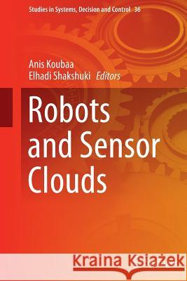 Robots and Sensor Clouds Anis Koubaa Elhadi Shakshuki 9783319358635