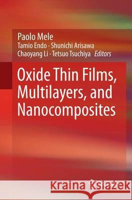 Oxide Thin Films, Multilayers, and Nanocomposites Paolo Mele Tamio Endo Shunichi Arisawa 9783319358642 Springer