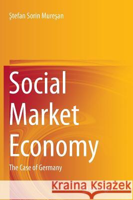 Social Market Economy: The Case of Germany Muresan, Stefan Sorin 9783319358680 Springer