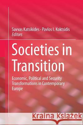 Societies in Transition: Economic, Political and Security Transformations in Contemporary Europe Katsikides, Savvas 9783319358697 Springer