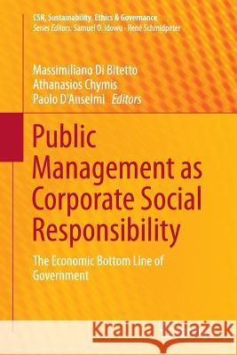 Public Management as Corporate Social Responsibility: The Economic Bottom Line of Government Di Bitetto, Massimiliano 9783319358703 Springer