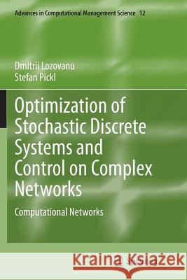 Optimization of Stochastic Discrete Systems and Control on Complex Networks: Computational Networks Lozovanu, Dmitrii 9783319358734 Springer