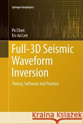 Full-3D Seismic Waveform Inversion: Theory, Software and Practice Chen, Po 9783319358772 Springer
