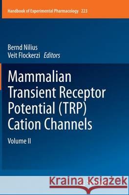 Mammalian Transient Receptor Potential (Trp) Cation Channels: Volume II Nilius, Bernd 9783319358789 Springer