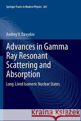 Advances in Gamma Ray Resonant Scattering and Absorption: Long-Lived Isomeric Nuclear States Davydov, Andrey V. 9783319358857
