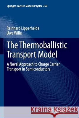 The Thermoballistic Transport Model: A Novel Approach to Charge Carrier Transport in Semiconductors Lipperheide, Reinhard 9783319358901 Springer