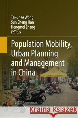 Population Mobility, Urban Planning and Management in China Tai-Chee Wong Sun Sheng Han Hongmei Zhang 9783319358932