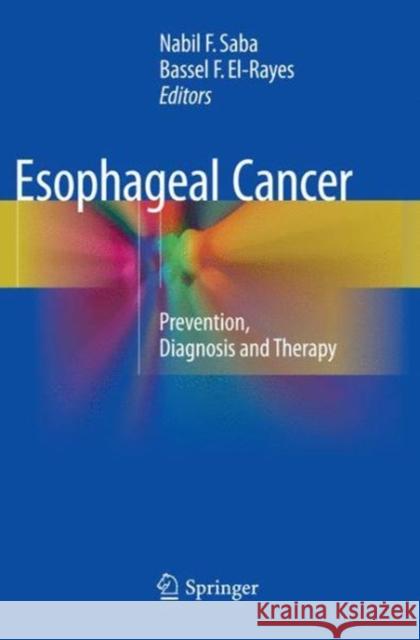Esophageal Cancer: Prevention, Diagnosis and Therapy Saba, Nabil F. 9783319358963 Springer