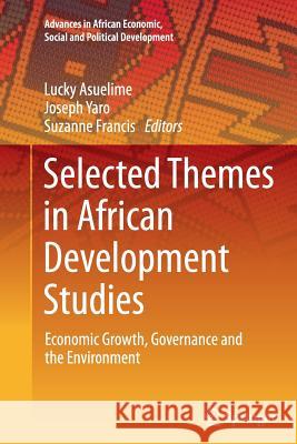 Selected Themes in African Development Studies: Economic Growth, Governance and the Environment Asuelime, Lucky 9783319358970 Springer