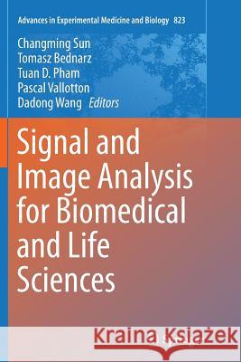 Signal and Image Analysis for Biomedical and Life Sciences Changming Sun Tomasz Bednarz Tuan D. Pham 9783319359021