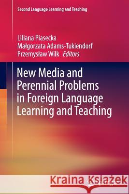 New Media and Perennial Problems in Foreign Language Learning and Teaching Liliana Piasecka Ma Gorzata Adams-Tukiendorf Przemys Aw Wilk 9783319359045 Springer